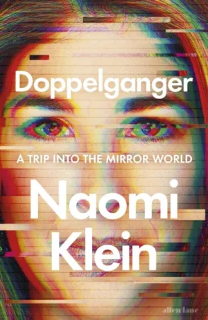 Doppelganger : A Trip Into the Mirror World by Naomi Klein